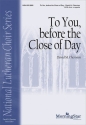 David M. Cherwien To You, before the Close of Day SATB divisi, a cappella