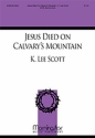 K. Lee Scott Jesus Died on Calvary's Mountain SATB a cappella, Baritone Solo