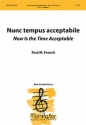 Paul M. French Nunc tempus acceptabile Now Is the Time Acceptable SSA, a cappella