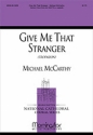 Michael McCarthy Give Me that Stranger SATB divisi a cappella, Medium Voice Solo