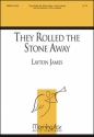 Layton James They Rolled the Stone Away SATB a cappella or SAB, Keyboard