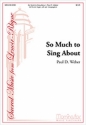 Paul D. Weber So Much to Sing About SATB, opt. Congregation and Organ