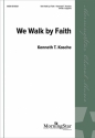 Kenneth T. Kosche We Walk by Faith SATB a Cappella