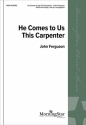 John Ferguson He Comes to Us This Carpenter SATB, opt. Congregation and Organ