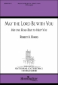 Robert A. Harris May the Lord Be with You SATB a Cappella