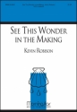 Kevin Robison See This Wonder in the Making SATB a Cappella