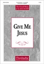 K. Lee Scott Give Me Jesus SATB divisi, a cappella