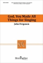 John Ferguson God, You Made All Things for Singing SATB, opt. Congregation and Organ