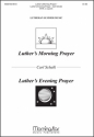 Carl Schalk Luther's Morning Prayer & Luther's Evening Prayer SATB a Cappella