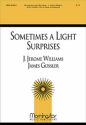 J. Jerome Williams Sometimes a Light Surprises SATB, Children's Choir or Soloist, Piano or Organ