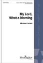 Michael Larkin My Lord, What a Morning SATB and Keyboard