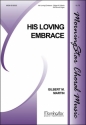 Gilbert M. Martin His Loving Embrace SATB divisi and Organ