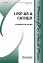 Raymond H. Haan Like as a Father SATB and Organ