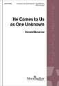 Donald Busarow He Comes to Us as One Unknown SATB and Organ