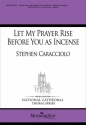 Stephen Caracciolo Let My Prayer Rise Before You as Incense SATB and ATB Trio or Semi Choir, a cappella