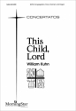 William Kuhn This Child, Lord SATB, Congregation, Organ, Flute, Clarinet (CHORAL SCORE)