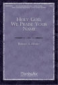 Robert A. Hobby Holy God, We Praise Your Name SATB, Congregation, Organ, Brass Quintet, Timpani, Percussion (CHORAL