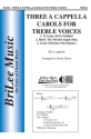 Three A Cappella Carols for Treble Voices Frauenchor Chorpartitur