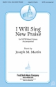 Joseph Martin, I Will Sing New Praise SATB Chorpartitur