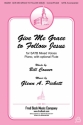 Glenn A. Pickett, Give Me Grace to Follow Jesus SATB Chorpartitur