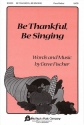 Dave Fischer, Be Thankful, Be Singing SATB Chorpartitur