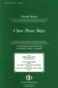 Donald Bailey, I W Three Ships SATB Chorpartitur