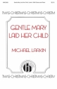 Michael Larkin, Gentle Mary Laid Her Child SATB Chorpartitur