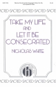 Nicholas White, Take My Life And Let It Be Consecrated SATB, Keyboard, Oboe Chorpartitur