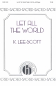 K. Lee Scott, Let All The World SATB and Keyboard Chorpartitur