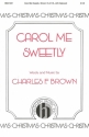 Charles Brown, Carol Me Sweetly SATB and Keyboard Chorpartitur