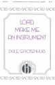 Dale Grotenhuis, Lord, Make Me An Instrument SATB a Cappella Chorpartitur