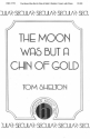 Tom Shelton, The Moon Was But A Chin Of Gold 3-Part Choral, Piano, Flute Optional Chorpartitur