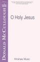 Donald McCullough, O Holy Jesus SATB and Keyboard Chorpartitur