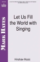 Mark Hayes, Let Us Fill The World With Singing SATB and Keyboard Chorpartitur