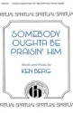 Ken Berg, Somebody Oughta Be Praisin' Him SATB, Solo, a Cappella Chorpartitur