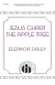 Eleanor Daley, Jesus Christ, The Apple Tree SATB Divisi with Soprano Solo, a Cappella Chorpartitur