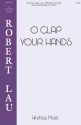 Robert Lau, O Clap Your Hands SATB Chorpartitur