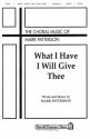 Mark Patterson, What I Have I Will Give Thee SATB Chorpartitur