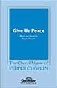 Pepper Choplin, Give Us Peace SATB Chorpartitur