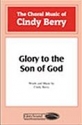 Cindy Berry, Glory to the Son of God SATB Chorpartitur