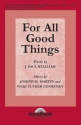 Joseph M. Martin_Vicki Tucker Courtney, For All Good Things SATB Chorpartitur