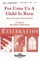 Heather Sorenson, For Unto Us A Child Is Born Chor Chorpartitur