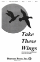 Take these wings for mixed chorus and piano (flute ad lib) vocal score