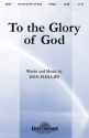 Don Phillips, To the Glory of God SATB Chorpartitur