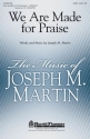 Joseph M. Martin, We Are Made for Praise SATB Chorpartitur