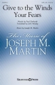 Joseph M. Martin, Give to the Winds Your Fears SATB and opt. Cello Chorpartitur