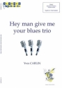 Yves Carlin, Hey Man Give Me Your Blues Trio Vibraphone, Batterie, Guitare Basse Partitur + Stimmen