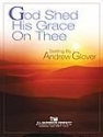 Andrew Glover, God Shed His Grace On Thee Concert Band Partitur + Stimmen