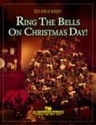 Ed Huckeby, Ring the Bells on Christmas Day Concert Band Partitur + Stimmen