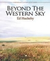 Ed Huckeby, Beyond The Western Sky Concert Band Partitur + Stimmen